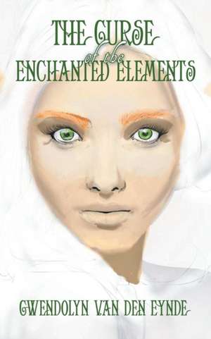 The Curse of the Enchanted Elements de Gwendolyn van Den Eynde