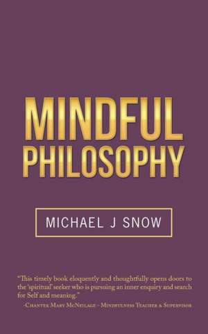 Mindful Philosophy de Michael J Snow