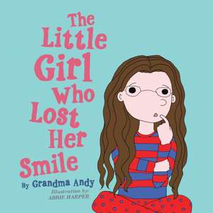 The Little Girl Who Lost Her Smile de Grandma Andy