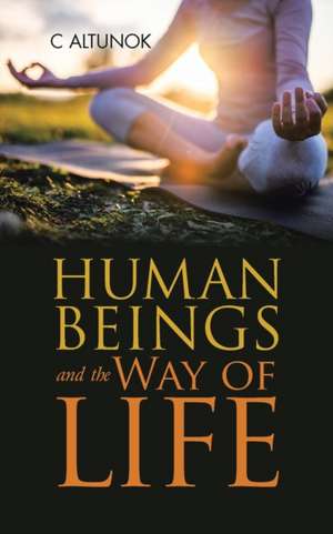 Human Beings and the Way of Life de C. Altunok