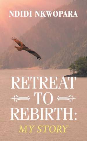 Retreat to Rebirth de Ndidi Nkwopara