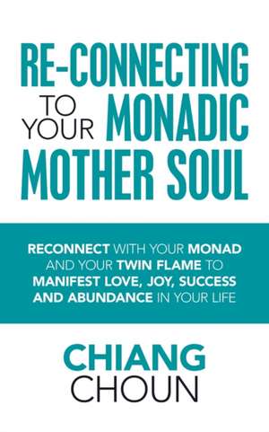 Re-Connecting to Your Monadic Mother Soul de Chiang Choun