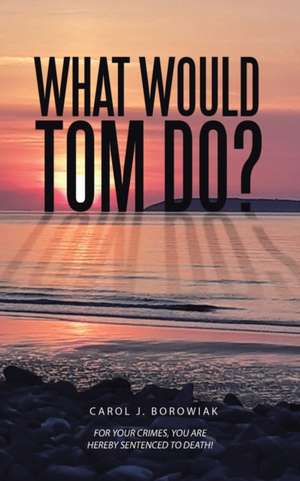 What Would Tom Do? de Carol J. Borowiak