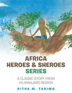 Africa Heroes & Sheroes Series de Ritha M. Tarimo