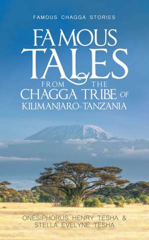 Famous Tales from the Chagga Tribe of Kilimanjaro-Tanzania de Onesiphorus Henry Tesha