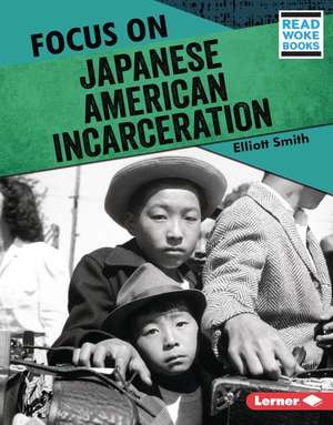 Focus on Japanese American Incarceration de Elliott Smith