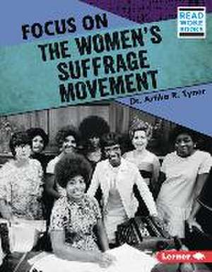 Focus on the Women's Suffrage Movement de Artika R Tyner