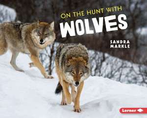 On the Hunt with Wolves de Sandra Markle