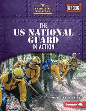 The Us National Guard in Action de Marie-Therese Miller