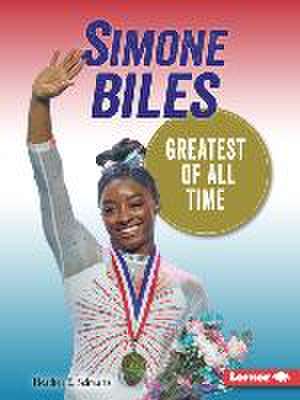 Simone Biles: Greatest of All Time de Heather E. Schwartz