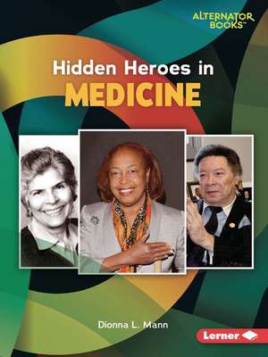 Hidden Heroes in Medicine de Dionna L Mann