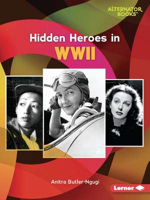 Hidden Heroes in WWII de Anitra Butler-Ngugi