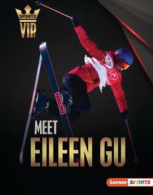 Meet Eileen Gu de Margaret J Goldstein