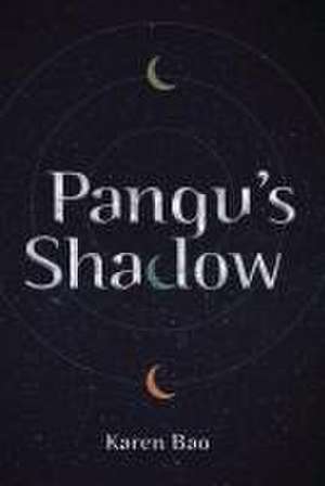 Pangu's Shadow de Karen Bao