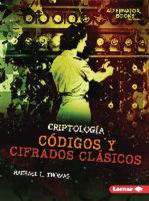 Códigos Y Cifrados Clásicos (Classic Codes and Ciphers) de Rachael L Thomas