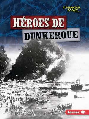 Héroes de Dunkerque (Heroes of Dunkirk) de Lisa L Owens