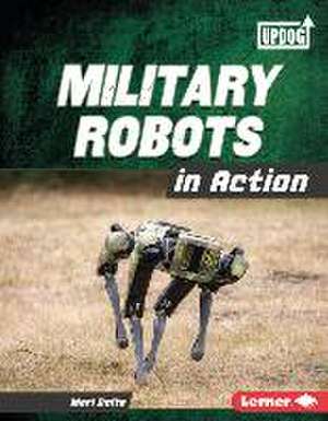 Military Robots in Action de Mari Bolte