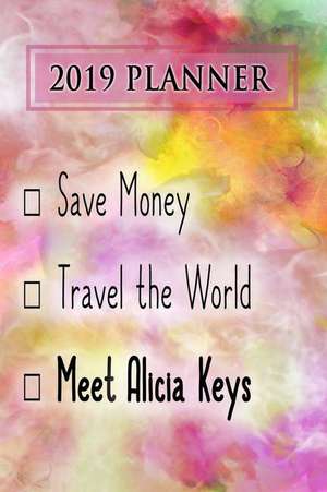 2019 Planner: Save Money, Travel the World, Meet Alicia Keys: Alicia Keys 2019 Planner de Dainty Diaries