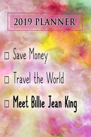 2019 Planner: Save Money, Travel the World, Meet Billie Jean King: Billie Jean King 2019 Planner de Dainty Diaries