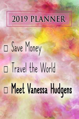 2019 Planner: Save Money, Travel the World, Meet Vanessa Hudgens: Vanessa Hudgens 2019 Planner de Dainty Diaries