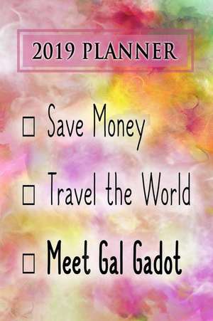 2019 Planner: Save Money, Travel the World, Meet Gal Gadot: Gal Gadot 2019 Planner de Dainty Diaries