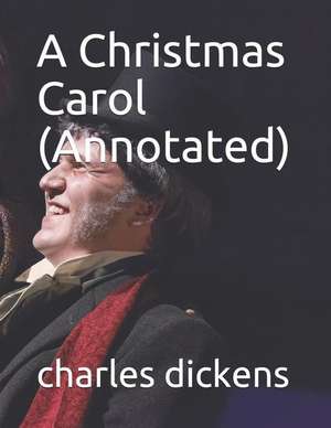 A Christmas Carol (Annotated) de Charles Dickens