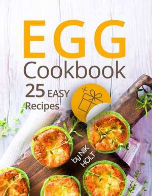 Egg cookbook: 25 easy recipes de Nik Holt