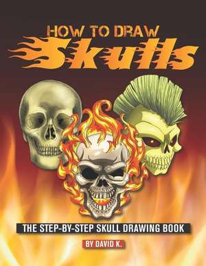 How to Draw Skulls: The Step-By-Step Skull Drawing Book de David K