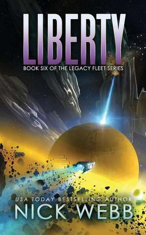 Liberty: Book 6 of the Legacy Fleet Series de Nick Webb