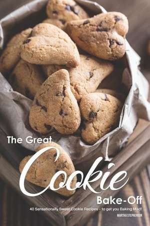 The Great Cookie Bake-Off: 40 Sensationally Sweet Cookie Recipes - To Get You Baking Mad! de Martha Stephenson