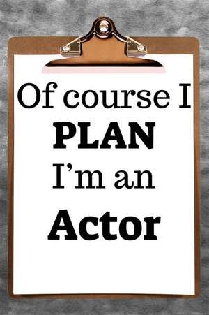 Of Course I Plan I'm an Actor: 2019 6x9 365-Daily Planner to Organize Your Schedule by the Hour de Fairweather Planners