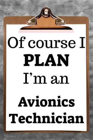 Of Course I Plan I'm an Avionics Technician: 2019 6x9 365-Daily Planner to Organize Your Schedule by the Hour de Fairweather Planners