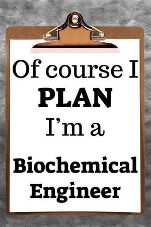 Of Course I Plan I'm a Biochemical Engineer: 2019 6x9 365-Daily Planner to Organize Your Schedule by the Hour de Fairweather Planners