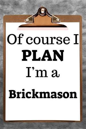 Of Course I Plan I'm a Brickmason: 2019 6x9 365-Daily Planner to Organize Your Schedule by the Hour de Fairweather Planners