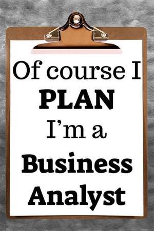 Of Course I Plan I'm a Business Analyst: 2019 6x9 365-Daily Planner to Organize Your Schedule by the Hour de Fairweather Planners