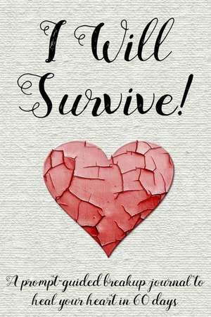 I Will Survive!: A Prompt-Guided Breakup Journal to Heal Your Heart in 60 Days de Too Little Too Late Journals