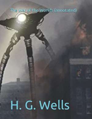 The War of the Worlds (Annotated) de H. G. Wells