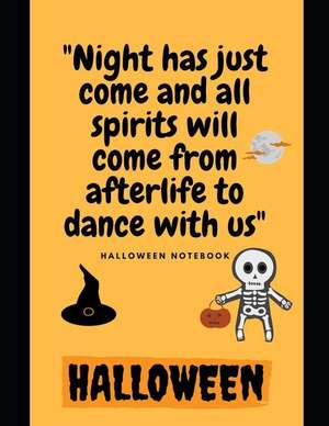 Night Has Just Come and All Spirits Will Come from Afterlife to Dance with Us: Halloween de Halloween Notebook