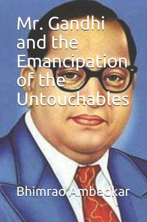 Mr. Gandhi and the Emancipation of the Untouchables de Bhimrao Ramji Ambedkar