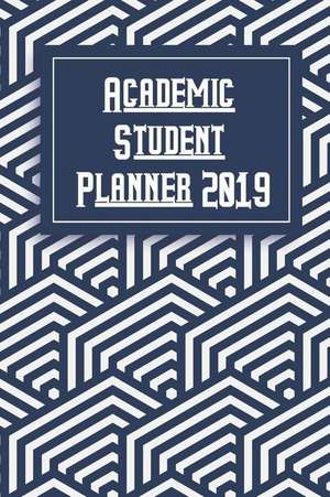 Academic Student Planner 2019: 2019 Planner Calendar de Maci Ezra