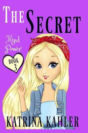 THE SECRET - Book 3: Mind Power de Katrina Kahler