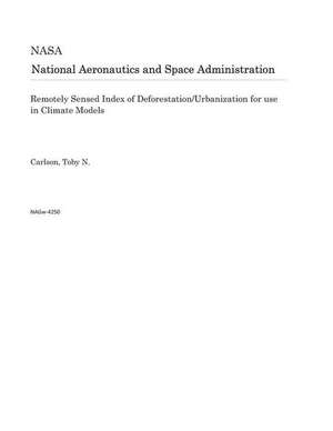 Remotely Sensed Index of Deforestation/Urbanization for Use in Climate Models de National Aeronautics and Space Adm Nasa