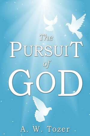 The Pursuit of God de A. W. Tozer