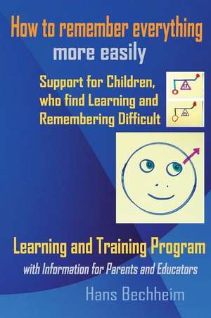 How to remember everything more easily: Support for Children, who find Learning and Remembering difficult . Learning and Training Program with Informa de Hans Bechheim