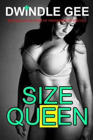 Size Queen: Transsexual, Well-Endowed de Dwindle Gee