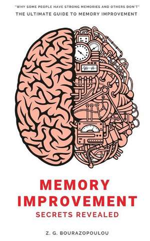 Memory Improvement Secrets Revealed: The Ultimate Guide to Memory Improvement de Z. G. Bourazopoulou