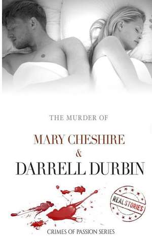 The Murder of Mary Cheshire & Darrell Durbin: Crimes of Passion Series (Book 5) de Real Stories