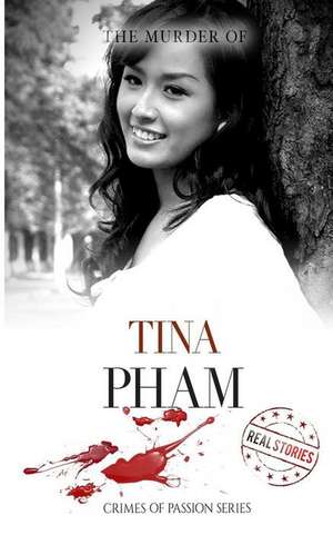 The Murder of Tina Pham: Crimes of Passion Series (Book 6) de Real Stories