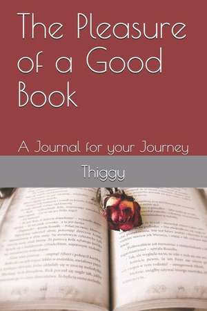 The Pleasure of a Good Book: A Journal for Your Journey de Thiggy