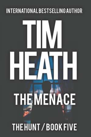 The Menace (The Hunt - Book 5): Give A Billionaire Power And Even Shadows Quake de Tim Heath